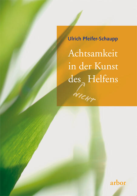 Ulrich Pfeifer-Schaupp: Achtsamkeit in der Kunst des (Nicht) Helfens