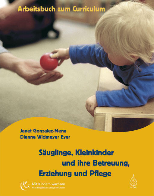 Janet Gonzalez-Mena & Dianne Widmeyer-Eyer: Säuglinge, Kleinkinder und ihre Betreuung, Erziehung und Pflege – Arbeitsbuch