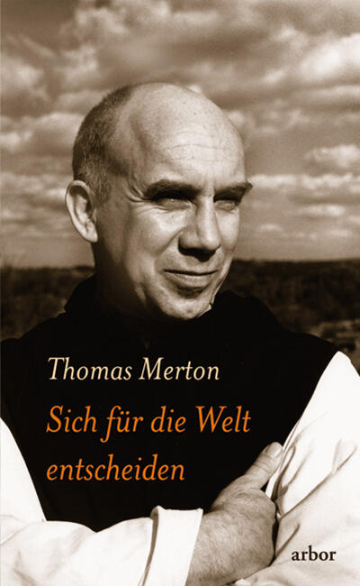 Thomas Merton: Sich für die Welt entscheiden