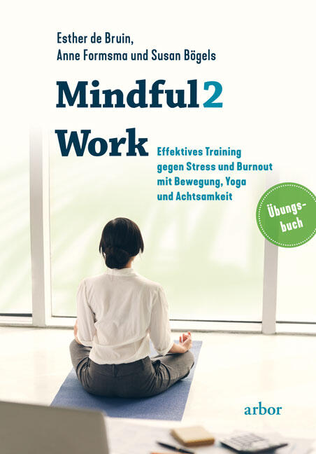 Esther de Bruin, Anne Formsma & Susan Bögels: Mindful2Work – Das Übungsbuch