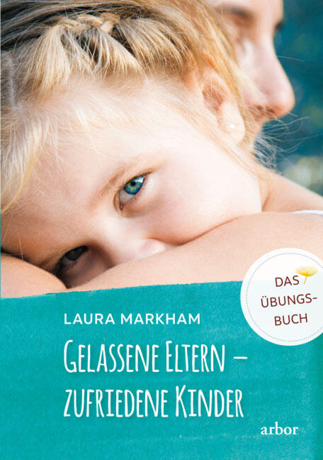 Laura Markham: Gelassene Eltern – zufriedene Eltern (Übungsbuch)