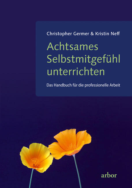 Christopher Germer & Kristin Neff: Achtsames Selbstmitgefühl unterrichten 