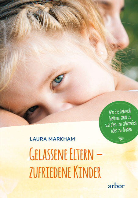 Laura Markham: Gelassene Eltern – Zufriedene Kinder
