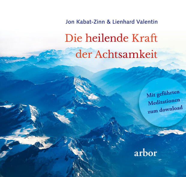 Jon Kabat-Zinn & Lienhard Valentin: Die heilende Kraft der Achtsamkeit
